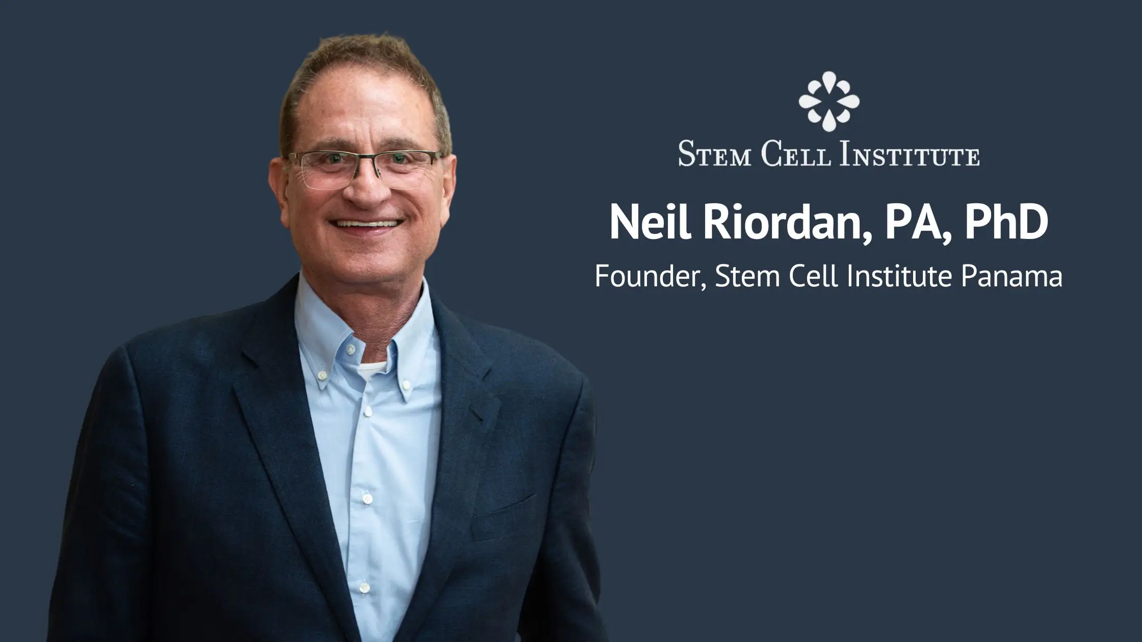 Meet Neil Riordan, PA, PhD, & Founder of Stem Cell Institute